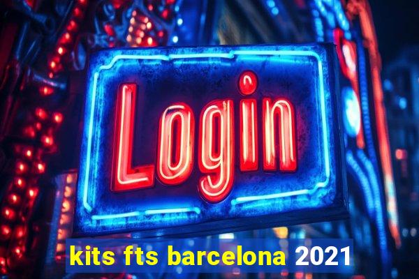 kits fts barcelona 2021